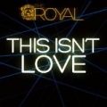 This Isn't Love by Royal