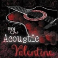 My Acoustic Valentine by Various artists