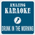 Drunk In The Morning (Karaoke Version) (Originally Performed By Lukas Graham) by Amazing Karaoke
