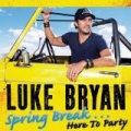 Spring Break...Here To Party by Luke Bryan