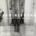All The Times We Had by Ivan & Alyosha