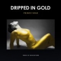 Dripped in Gold [Explicit] by Prince Sole