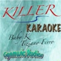 Killer (Karaoke Version) (Originally performed by Baby K and Tiziano Ferro) by Gynmusic Studios