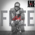Free Erk [Explicit] by Erk Tha Jerk