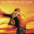 Six Moons (The Best Of Daryl Braithwaite 1988 - 1994) by Daryl Braithwaite