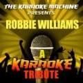 The Karaoke Machine Presents - Robbie Williams by The Karaoke Machine