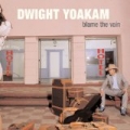 Blame The Vain by Dwight Yoakam
