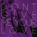 Don't Give Me Your Love - Single by Rush Midnight