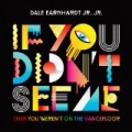 If You Didn't See Me (Then You Weren't On The Dancefloor) by Dale Earnhardt Jr. Jr.