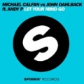 Let Your Mind Go by Michael Calfan vs John Dahlback feat Andy P.