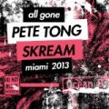 All Gone Pete Tong & Skream Miami 2013 by Various artists