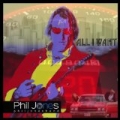 All I Want - Single by Phil Jones Band