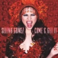 Come & Get It by Selena Gomez