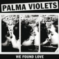 We Found Love by Palma Violets