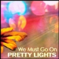 We Must Go On by Pretty Lights