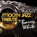 Smooth Jazz Tribute to Barry White by Smooth Jazz All Stars