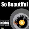 So Beautiful - Single [Explicit] by Off The Record