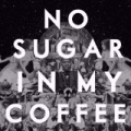 No Sugar in My Coffee by Caught A Ghost