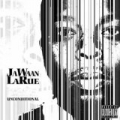 Unconditional [Explicit] by Jawaan Larue