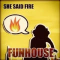 Funhouse - Single by She Said Fire