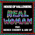 Real Woman (feat. Neneh Cherry & Ari Up) by House of Wallenberg