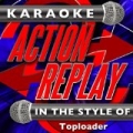Karaoke Action Replay: In the Style of Toploader by Karaoke Action Replay