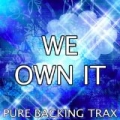 We Own It (Fast & Furious OST) [Karaoke Version] [Originally Performed by 2 Chainz & Wiz Khalifa] by Pure Backing Trax