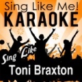 Sing Like Toni Braxton (Karaoke Version) by La-Le-Lu