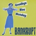 Goodbye Blue Monday by Bankrupt