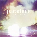 Can't Help by Parachute