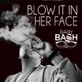 Blow It In Her Face (feat. Cousin Fik & Driyp Drop) - Single by Baby Bash