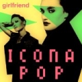 Girlfriend by Icona Pop