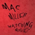 Watching Movies [Explicit] by Mac Miller