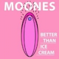 Better Than Ice Cream by Moones