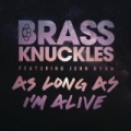 As Long As I'm Alive (Remixes) by Brass Knuckles feat. John Ryan
