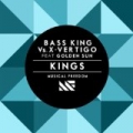 Kings (Original Mix) by Bass King Vs. X-Vertigo Feat Golden Sun