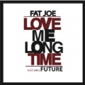 Love Me Long Time by Fat Joe feat. Future