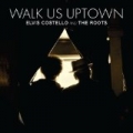 Walk Us Uptown by Elvis Costello And The Roots