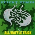 Sticky Times by All Waffle Trick