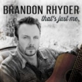 That's Just Me by Brandon Rhyder