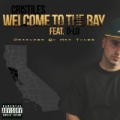 Welcome To The Bay (Feat. D-Lo) - Single [Explicit] by Cristiles