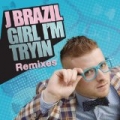 Girl I'm Tryin' (Remixes) by J Brazil