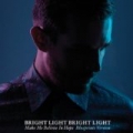 Make Me Believe In Hope (Blueprints Version) by Bright Light Bright Light