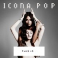 This Is... Icona Pop [Explicit] by Icona Pop