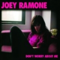 Don't Worry About Me by Joey Ramone