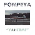Pompeya - Y.A.H.T.B.M.F. by Pompeya