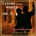 Tangos of the World, Vol. 3 by Tango Ballroom Orchestra Alfred Hause