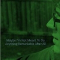 Maybe I'm Not Meant to Do Anything Remarkable After All by Henning Ohlenbusch
