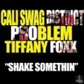 Shake Somethin (Explicit Version) [feat. Problem & Tiffany Foxx] by Cali Swag District
