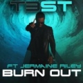 Burn Out (feat. Jermaine Riley) by T3ST